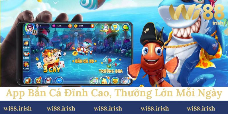 App bắn cá đỉnh cao, thưởng lớn mỗi ngày