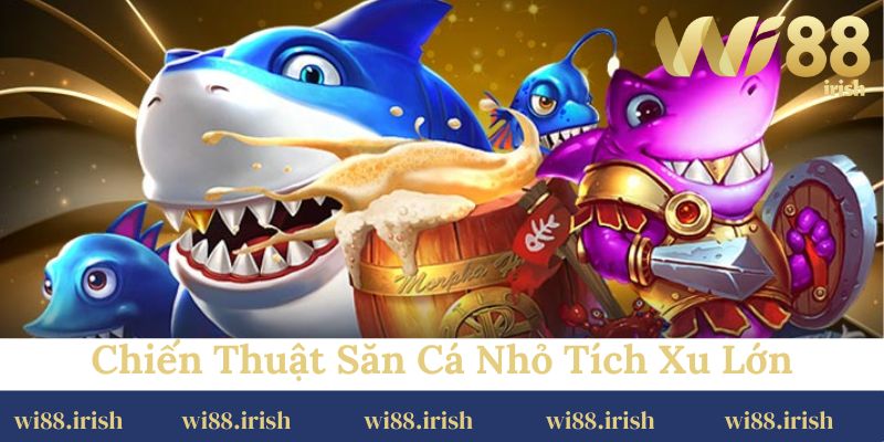 Chiến thuật săn cá nhỏ tích xu lớn