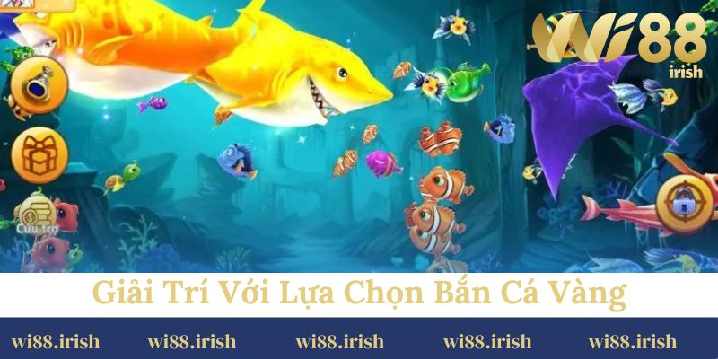 Giải trí với lựa chọn bắn cá vàng
