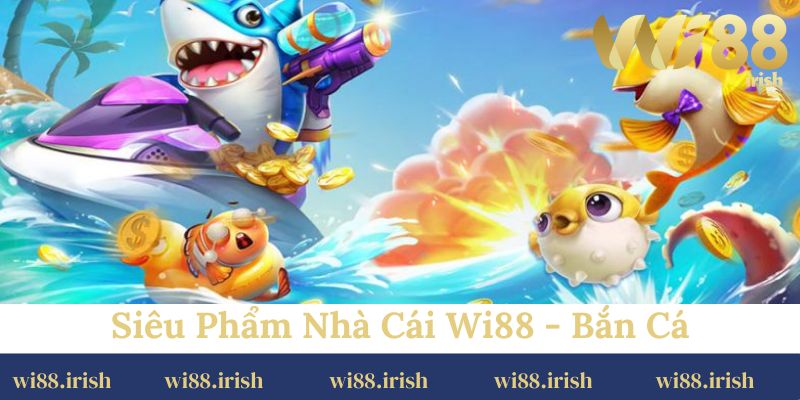 Siêu phẩm nhà cái Wi88 - Bắn cá