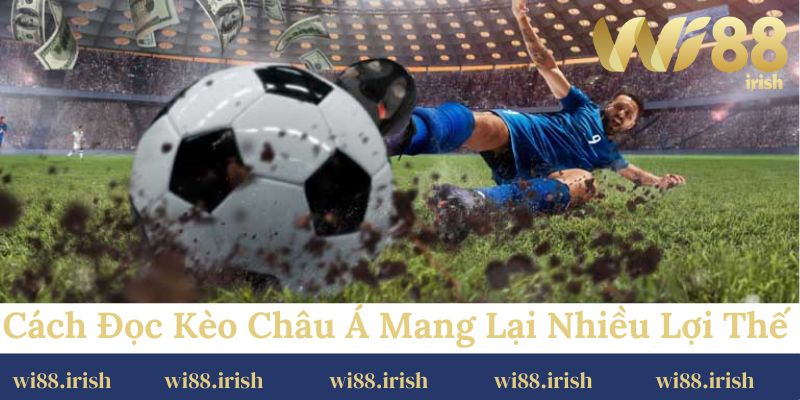 Cách đọc kèo châu Á mang lại nhiều lợi thế cho người chơi khi cá cược bóng đá