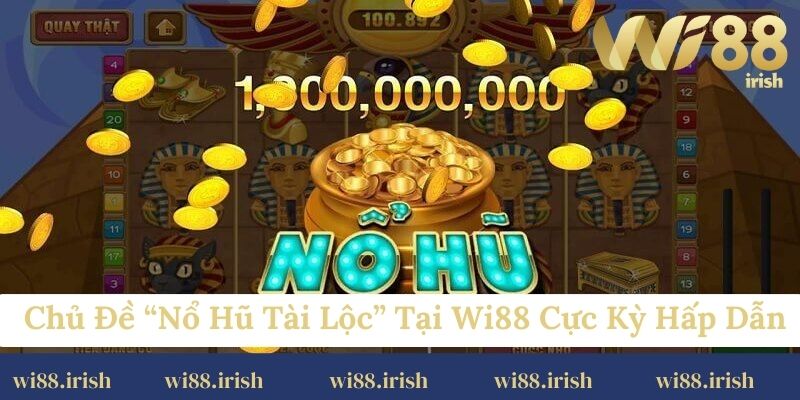 Chủ đề “Nổ hũ tài lộc” tại Wi88 cực kỳ hấp dẫn