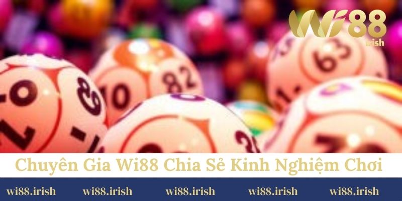 Chuyên gia Wi88 chia sẻ kinh nghiệm chơi lô đề thắng lớn