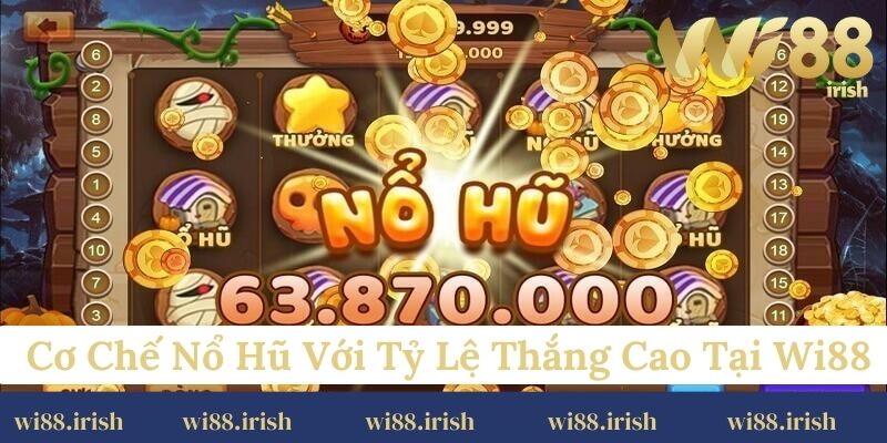 Cơ chế nổ hũ với tỷ lệ thắng cao tại Wi88