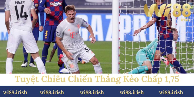 Tuyệt chiêu giúp tăng cơ hội vàng để chiến thắng kèo chấp 1,75