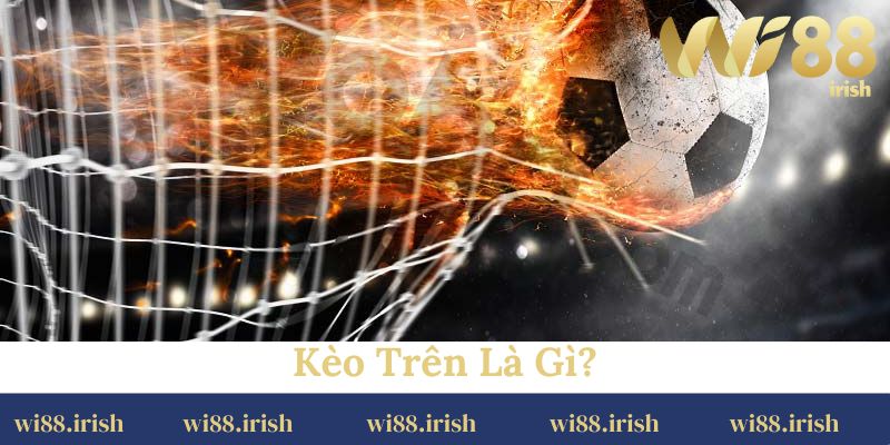 kèo trên là gì