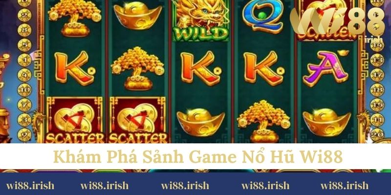Khám phá sảnh game nổ hũ Wi88