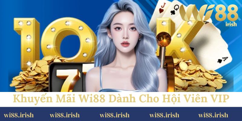 Có những khuyến mãi Wi88 dành cho hội viên VIP