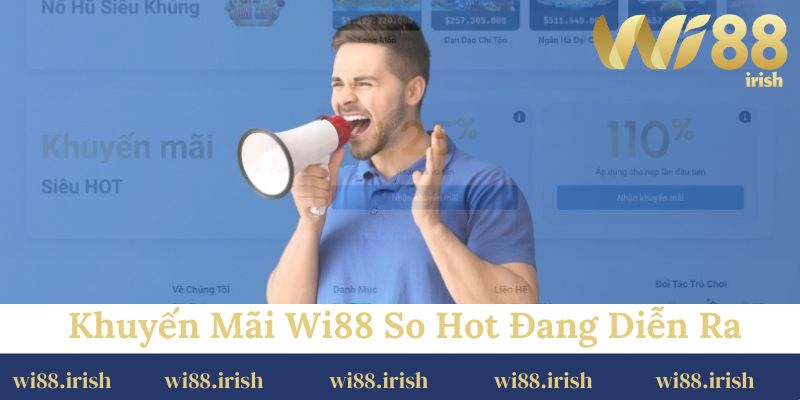 Điểm danh các khuyến mãi Wi88 so hot đang diễn ra