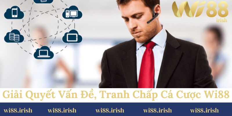 Giải quyết vấn đề, tranh chấp cá cược Wi88