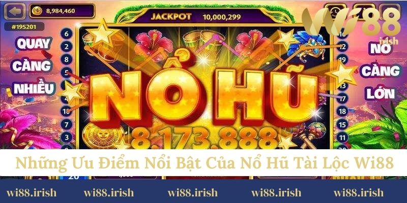 Những ưu điểm nổi bật của Nổ hũ tài lộc Wi88