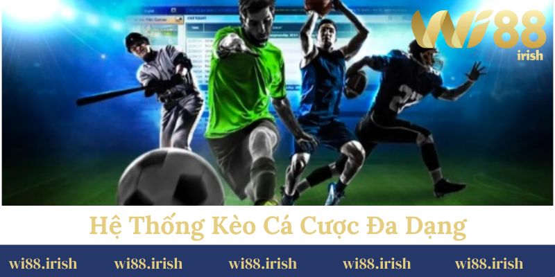 Đa dạng các loại kèo theo nhiều cấp độ