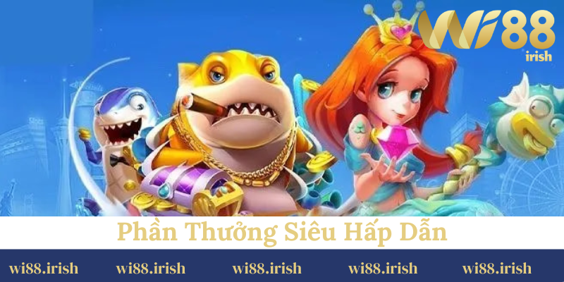 Phần thưởng siêu hấp dẫn chỉ có tại tiền nữ bắn cá wi88