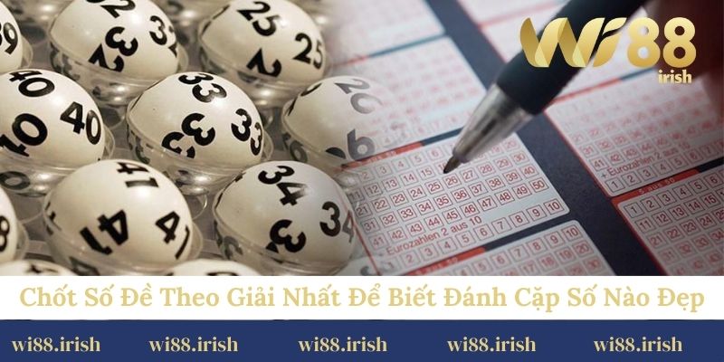Chốt số đề theo giải nhất để biết đánh cặp số nào đẹp