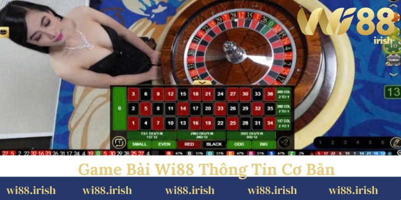 Những thông tin cơ bản cần nắm trước khi tham gia chơi game bài Wi88