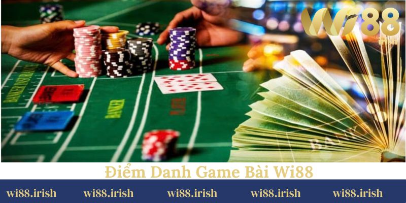 Điểm danh những trò game bài Wi88 đang được ưa chuộng nhất