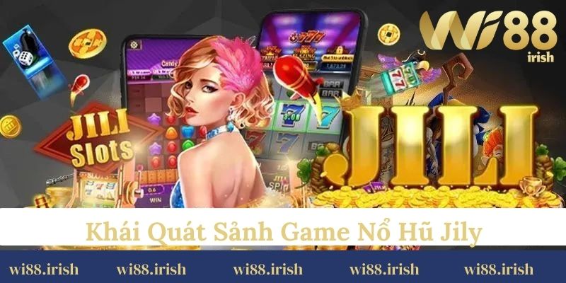 Khái quát sảnh game nổ hũ Jily