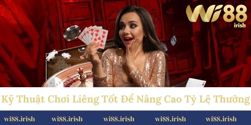 Kỹ thuật chơi liêng tốt để nâng cao tỷ lệ thưởng
